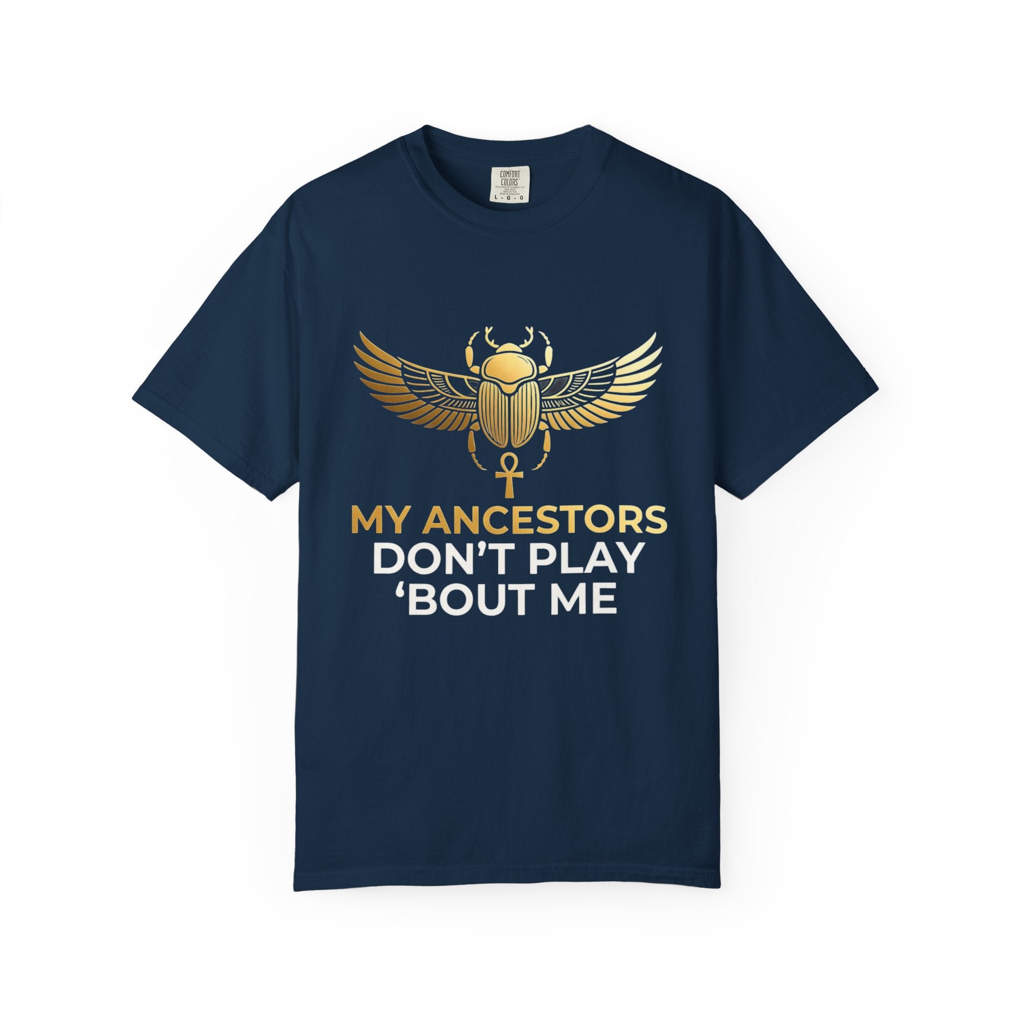 T-Shirt — "My Ancestors Don't Play 'Bout Me" Gold Scarab Tee