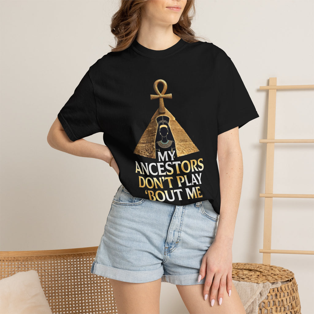 T-Shirt — My Ancestors Don’t Play 'Bout Me (Egyptian Ankh Pyramid Design)