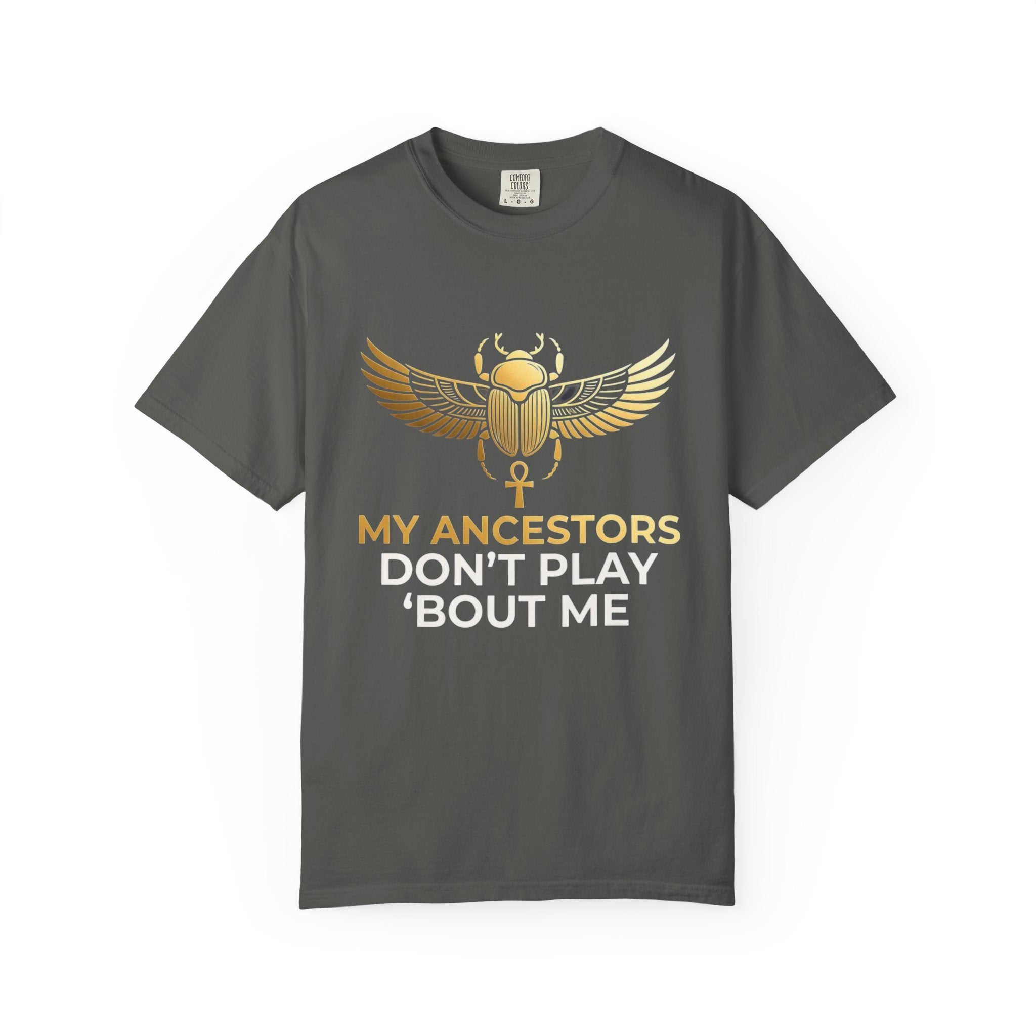 T-Shirt — "My Ancestors Don't Play 'Bout Me" Gold Scarab Tee