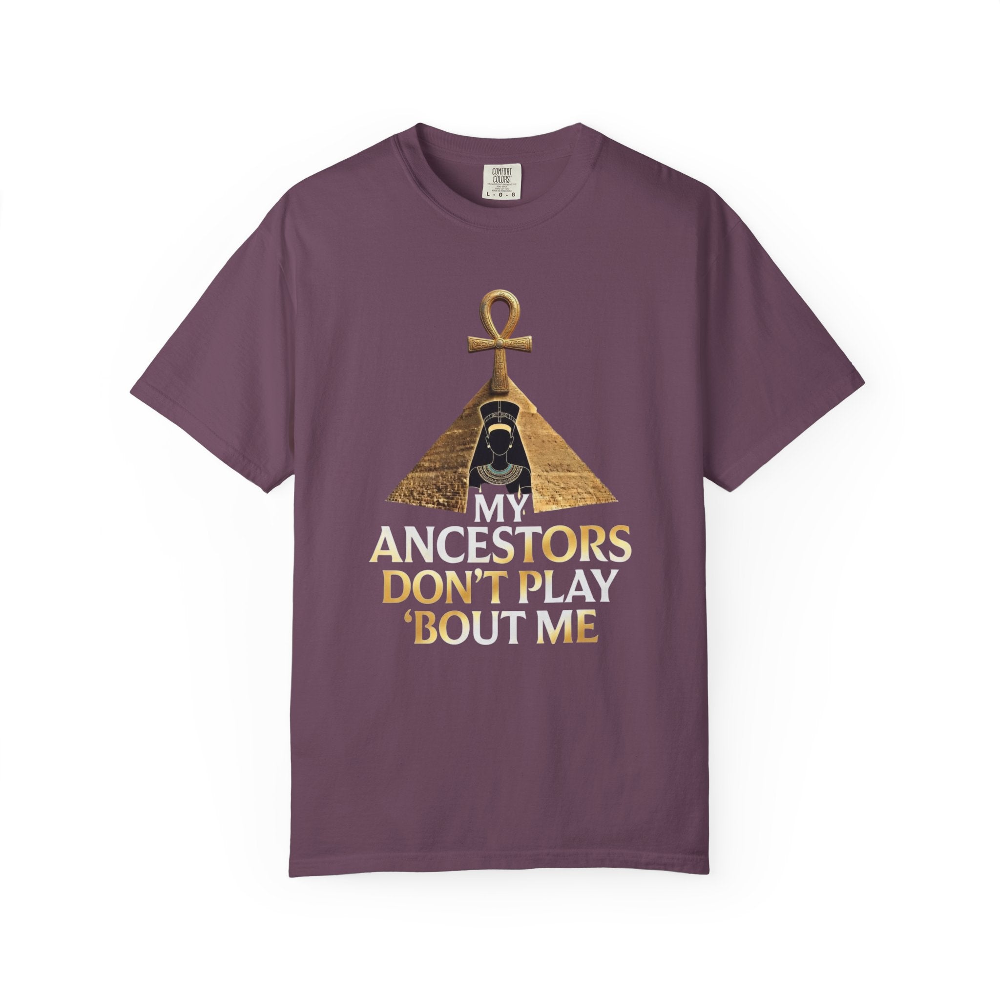 T-Shirt — My Ancestors Don’t Play 'Bout Me (Egyptian Ankh Pyramid Design)