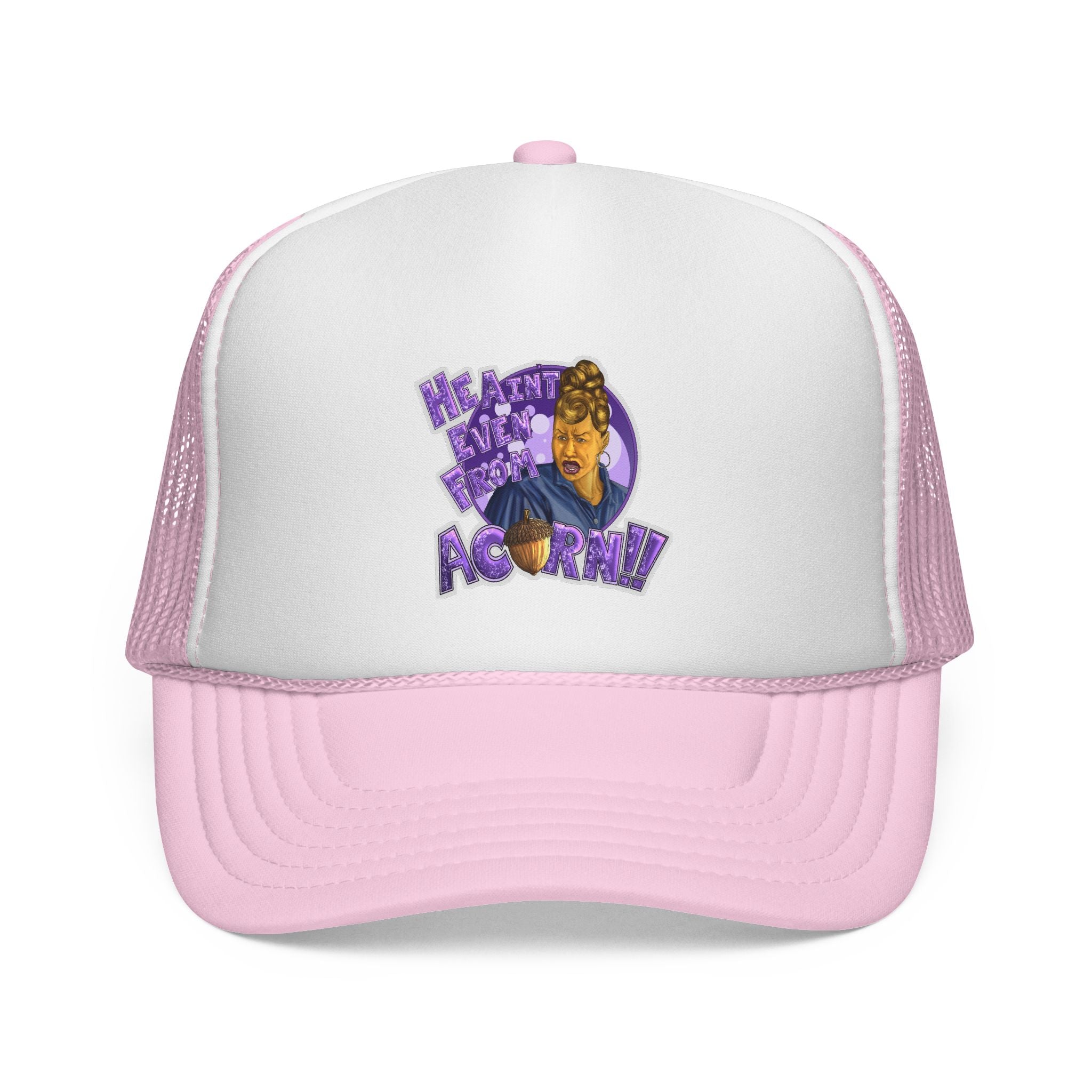 "He Ain't Even From Acorn!" Trucker Cap | Statement Mesh Hat