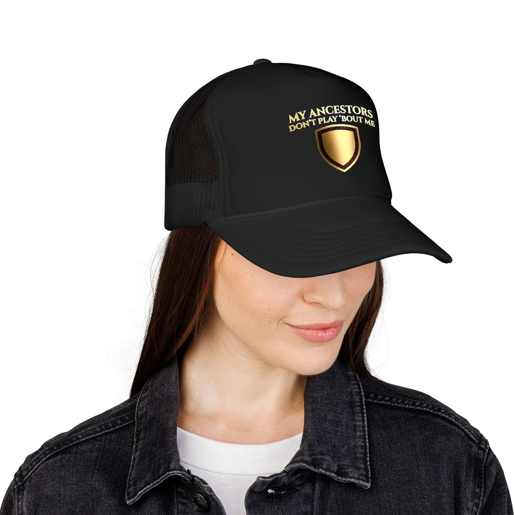 Trucker Hat — "My Ancestors Don't Play 'Bout Me" Gold Shield Embroidered Cap