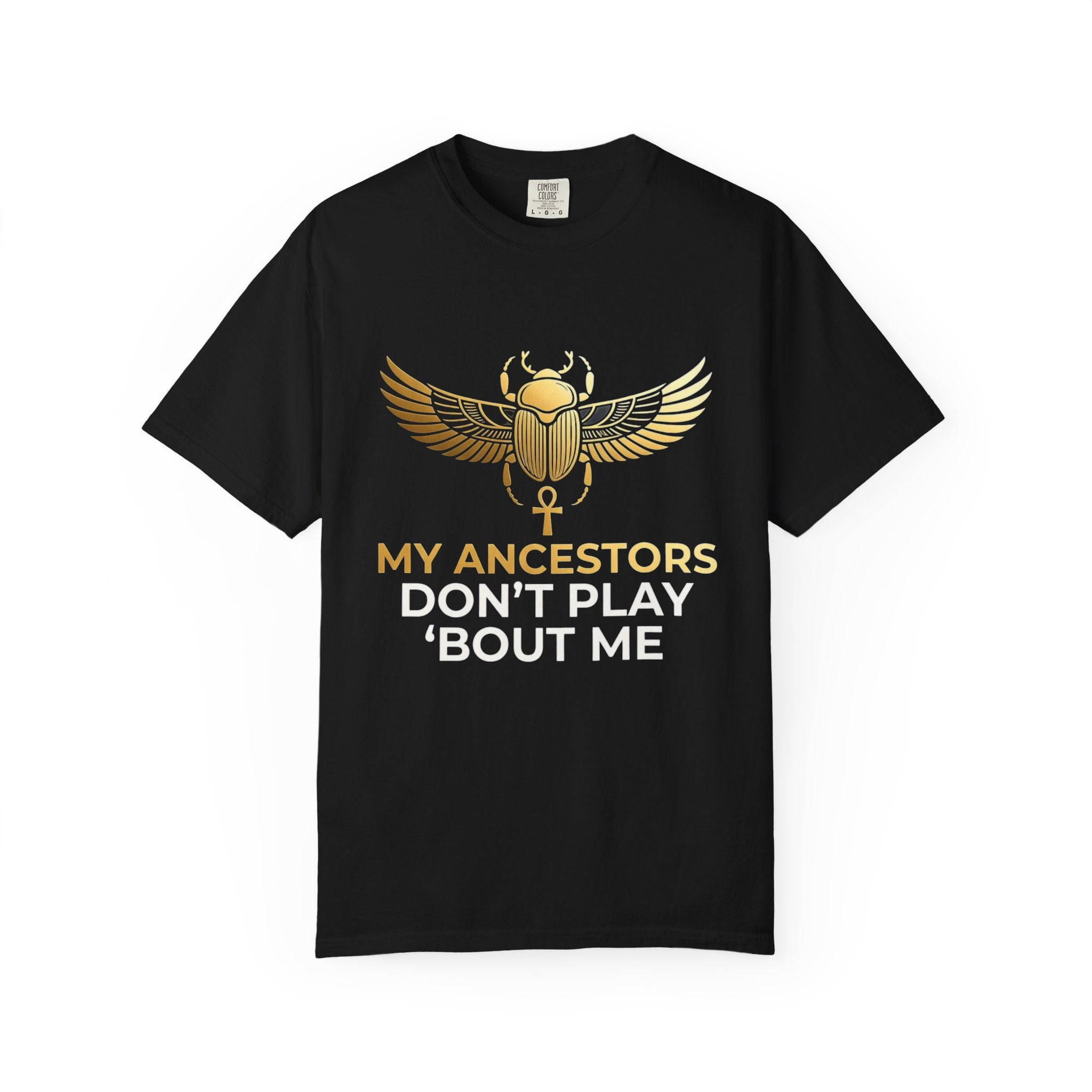 T-Shirt — "My Ancestors Don't Play 'Bout Me" Gold Scarab Tee