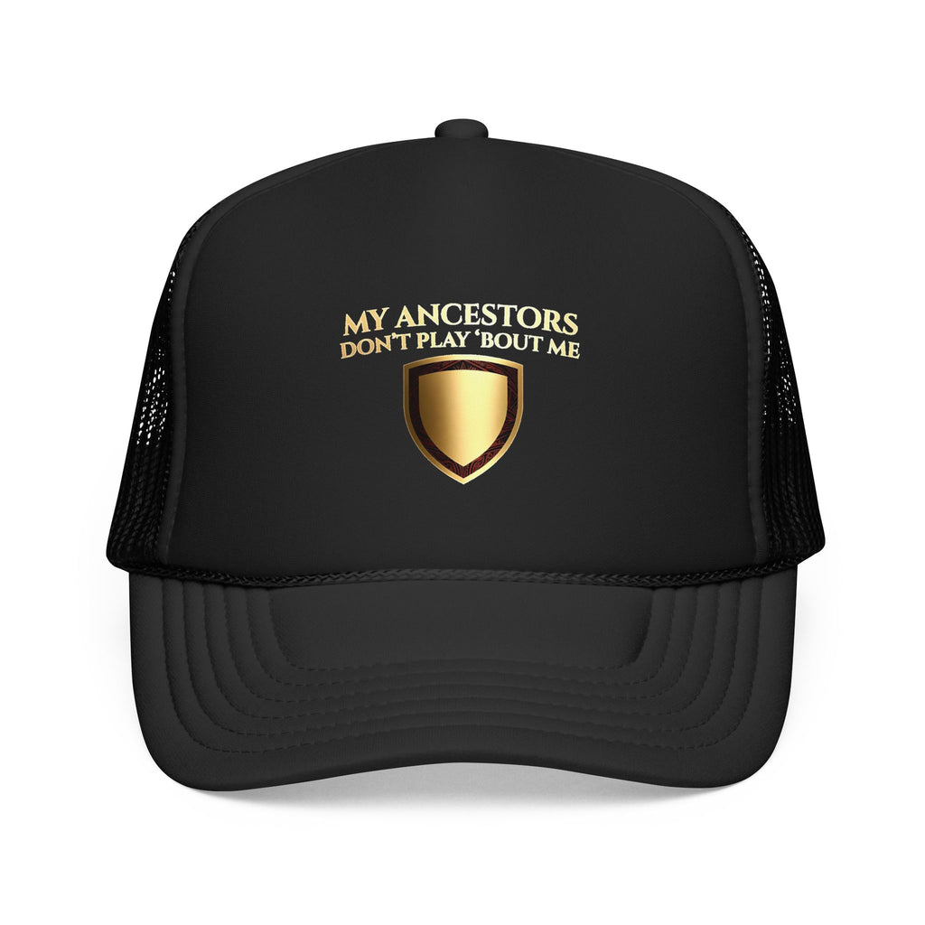 Trucker Hat — "My Ancestors Don't Play 'Bout Me" Gold Shield Embroidered Cap