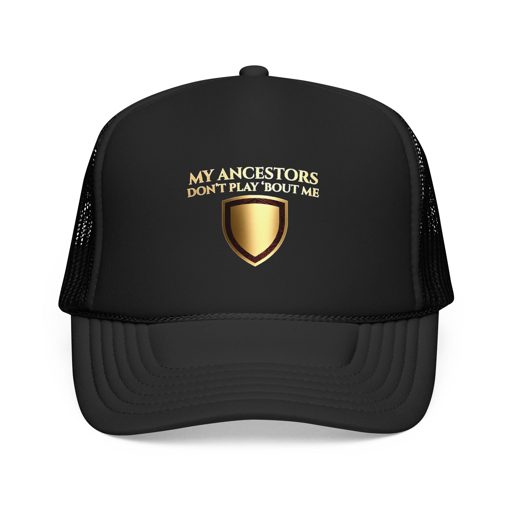 Trucker Hat — "My Ancestors Don't Play 'Bout Me" Gold Shield Embroidered Cap