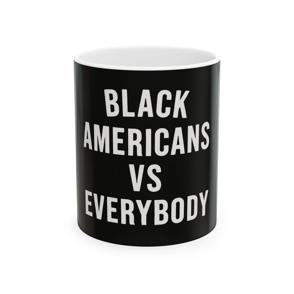 Black Americans vs Everybody Mug | Black Empowerment Ceramic Mug