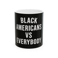 Black Americans vs Everybody Mug | Black Empowerment Ceramic Mug