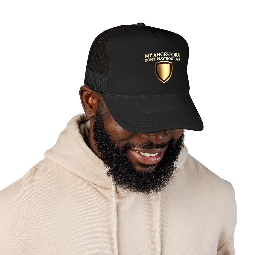 Trucker Hat — "My Ancestors Don't Play 'Bout Me" Gold Shield Embroidered Cap
