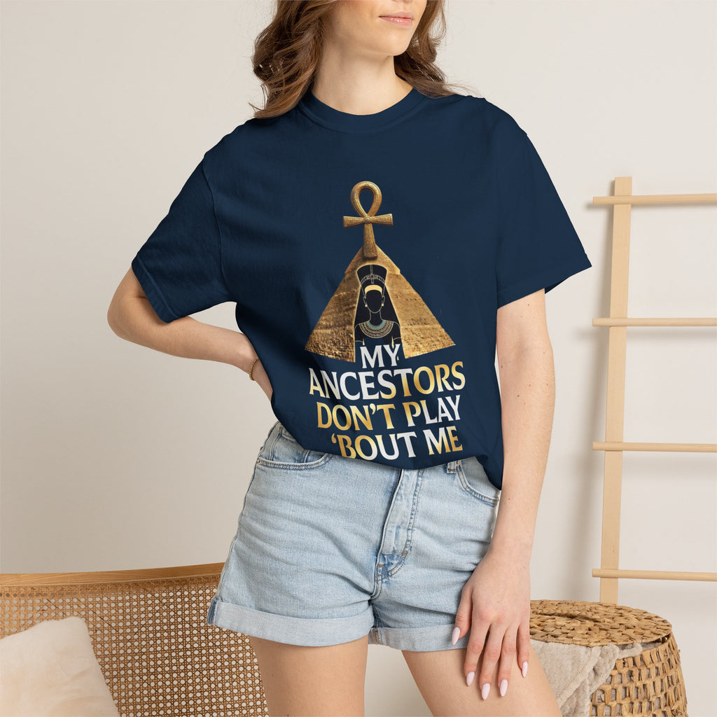 T-Shirt — My Ancestors Don’t Play 'Bout Me (Egyptian Ankh Pyramid Design)
