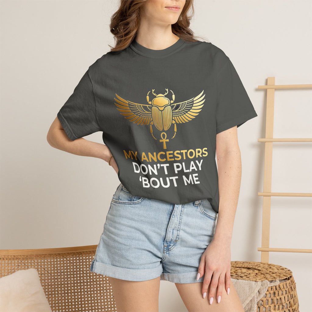 T-Shirt — "My Ancestors Don't Play 'Bout Me" Gold Scarab Tee