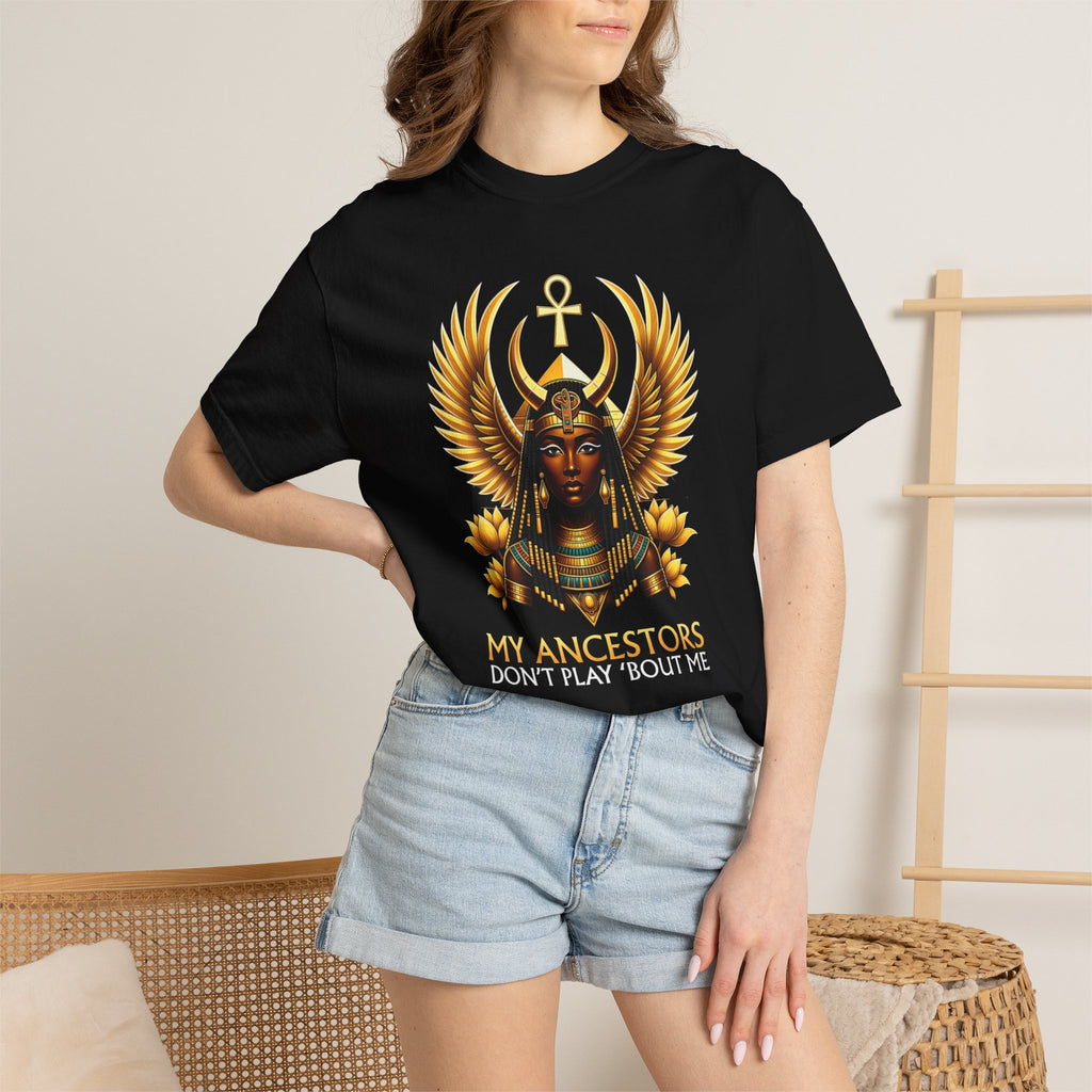 Ancient Egyptian Goddess Tee — “My Ancestors Don’t Play ‘Bout Me” Graphic T‑Shirt