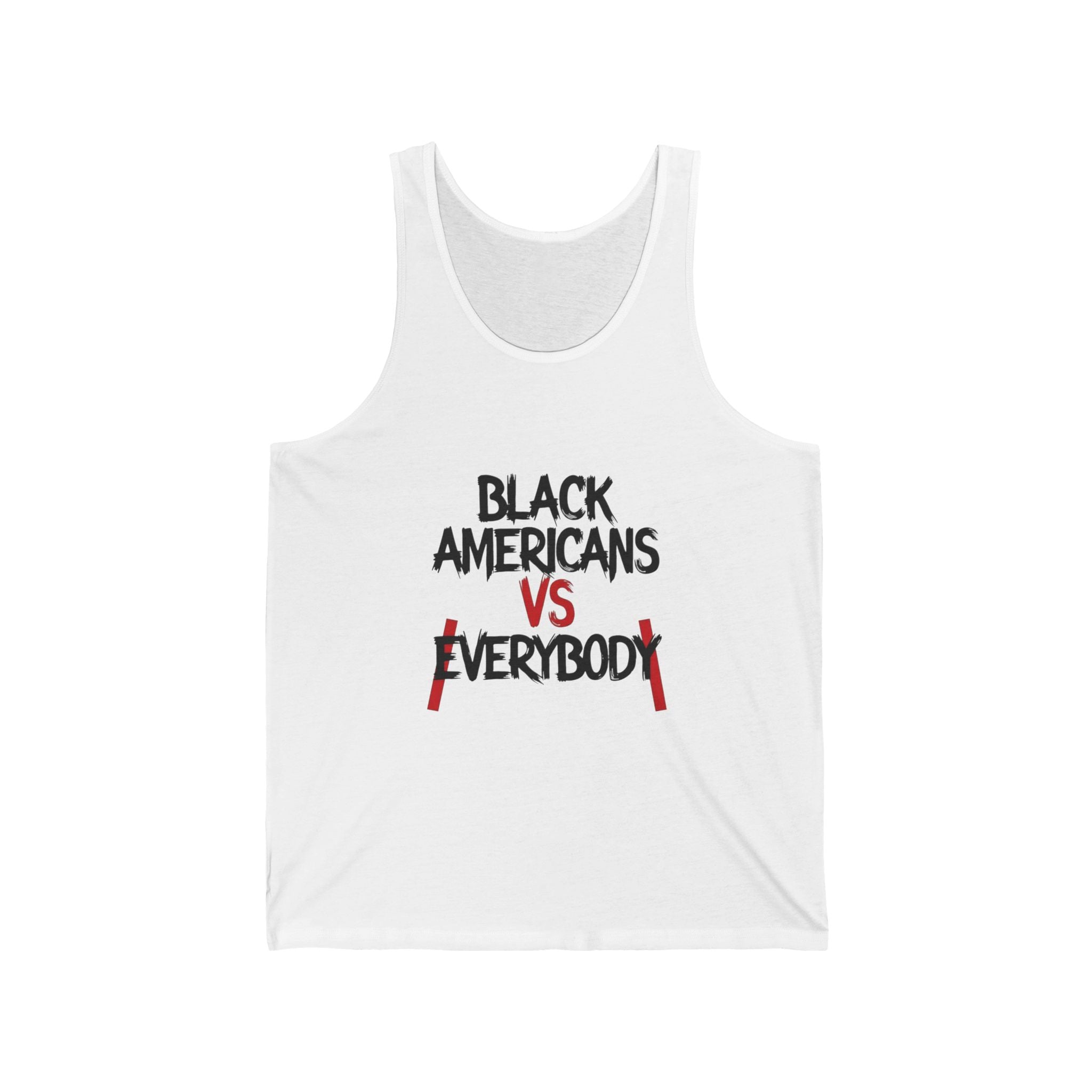 Black Americans vs Everybody Tank Top | Social Justice Statement Tee