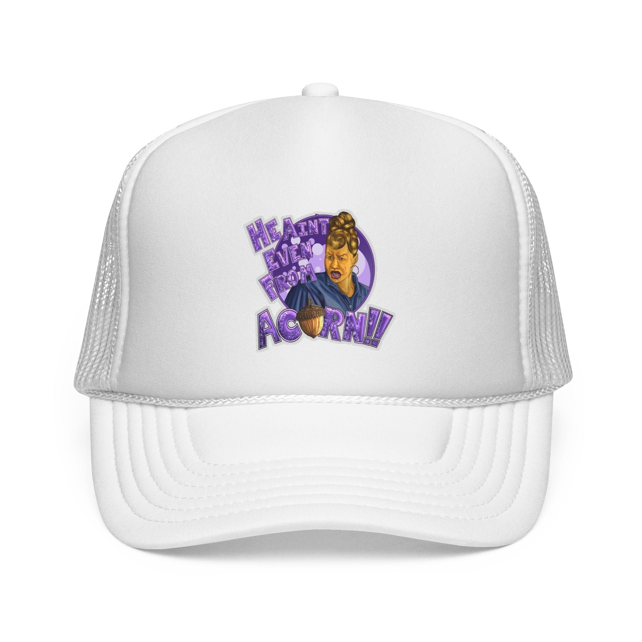 "He Ain't Even From Acorn!" Trucker Cap | Statement Mesh Hat