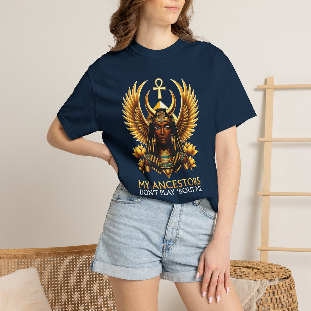 Ancient Egyptian Goddess Tee — “My Ancestors Don’t Play ‘Bout Me” Graphic T‑Shirt