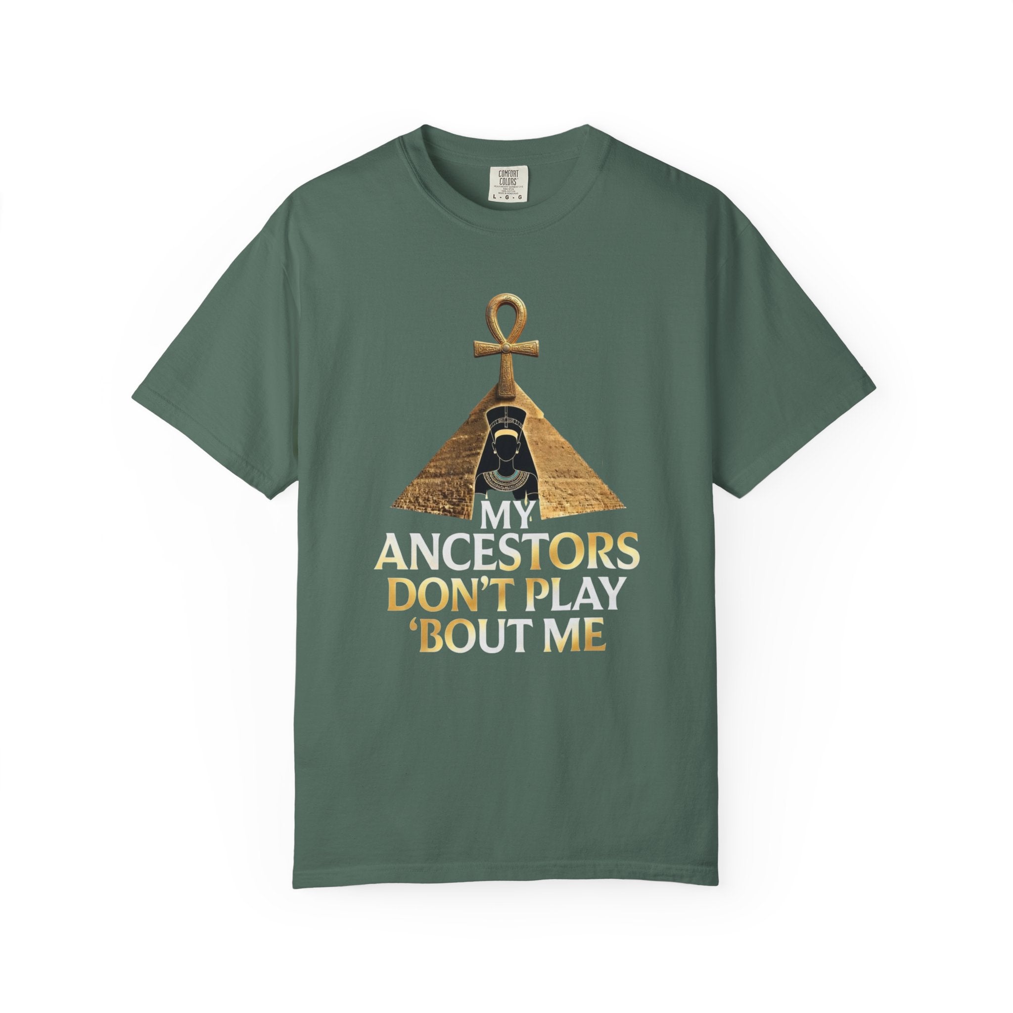 T-Shirt — My Ancestors Don’t Play 'Bout Me (Egyptian Ankh Pyramid Design)