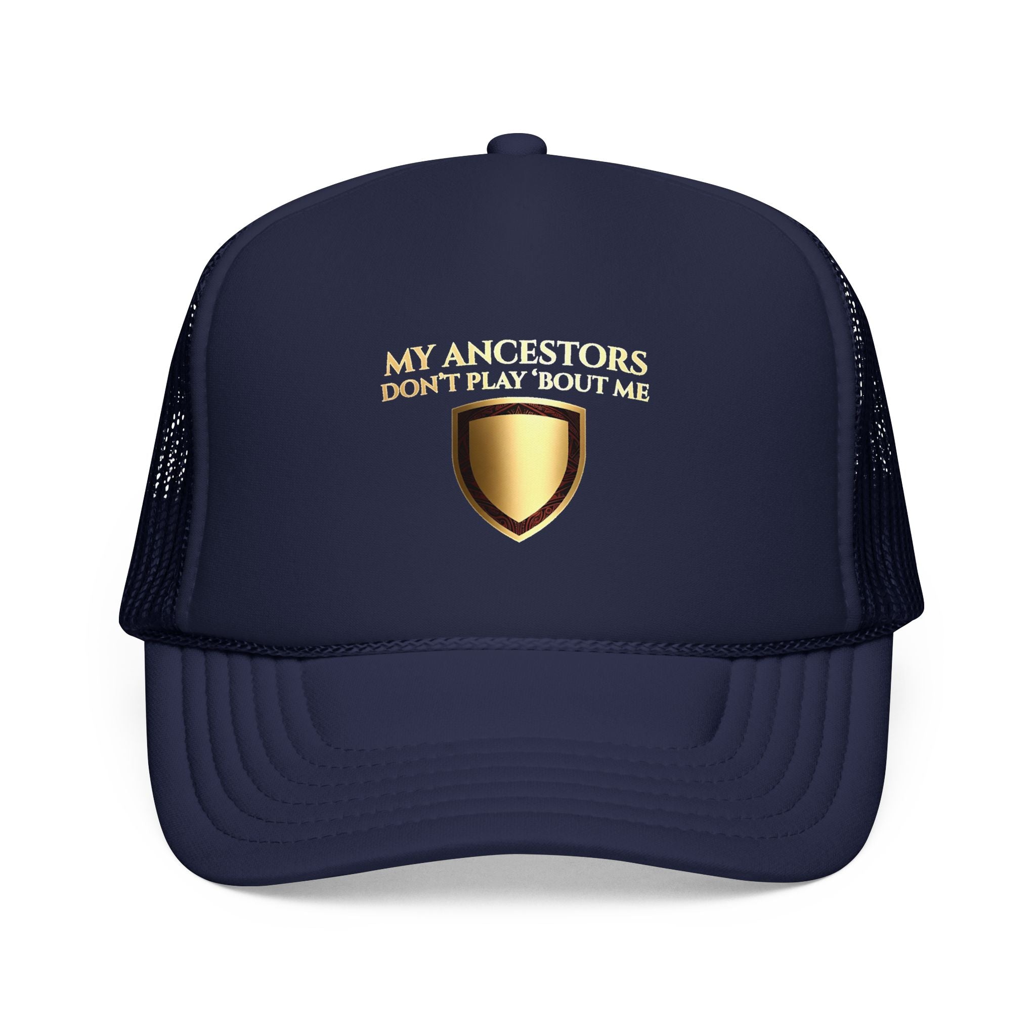 Trucker Hat — "My Ancestors Don't Play 'Bout Me" Gold Shield Embroidered Cap