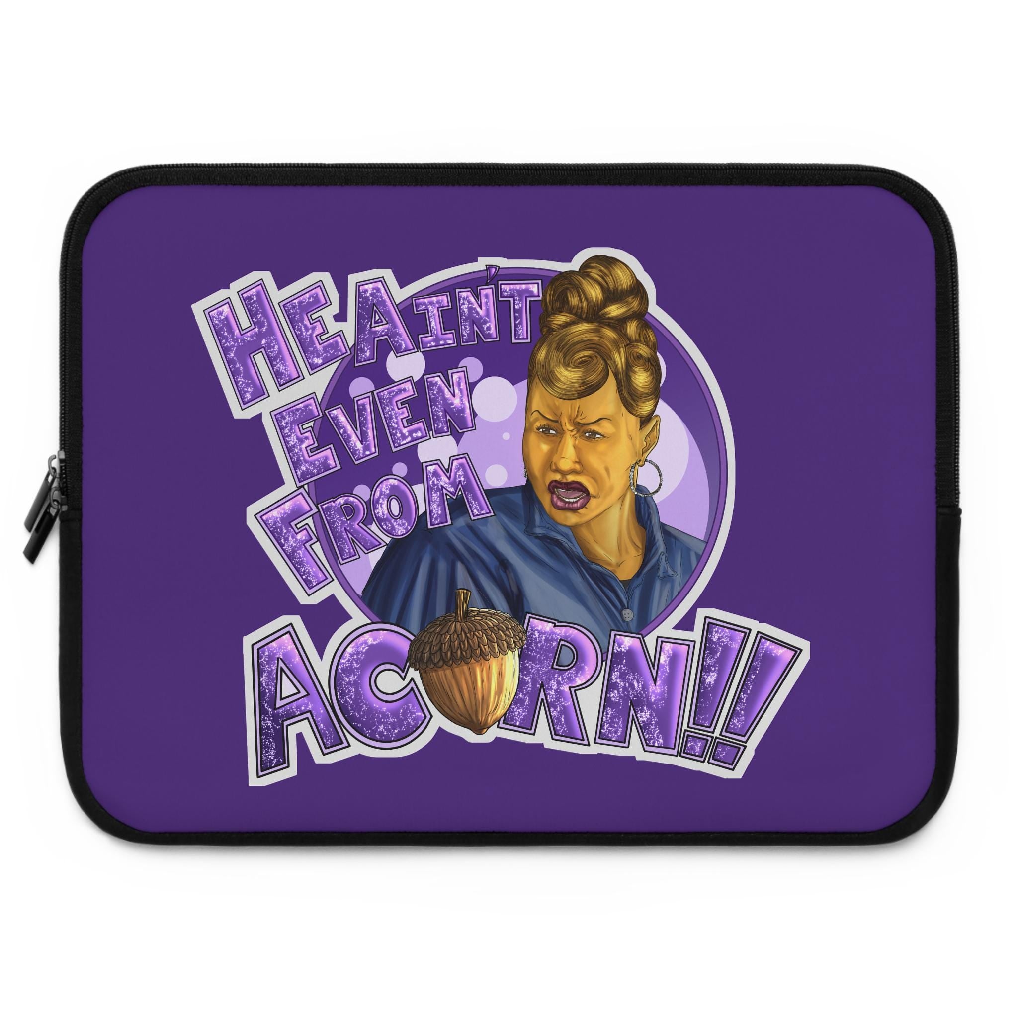 He Ain't Even From Acorn Laptop Sleeve | Retro Sassy Character, Acorn Graphic