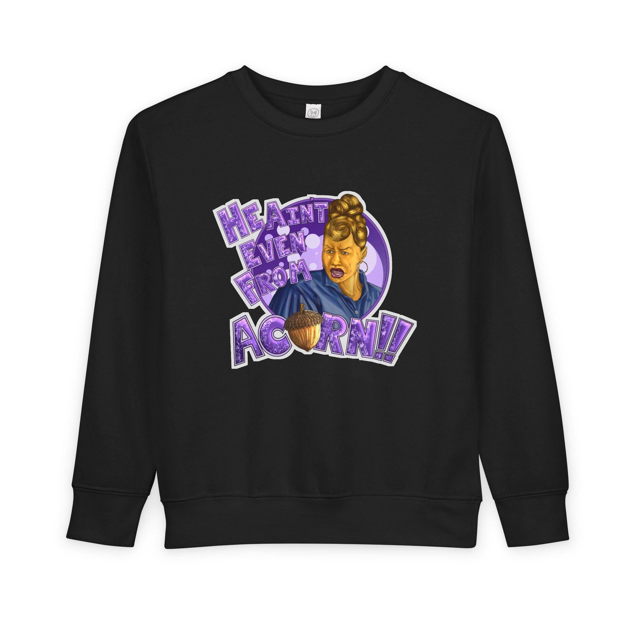 Ain't Nobody Messin' With My Acorn Toddler Sweatshirt | Funny Character Design