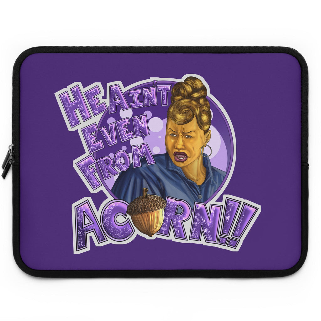 He Ain't Even From Acorn Laptop Sleeve | Retro Sassy Character, Acorn Graphic