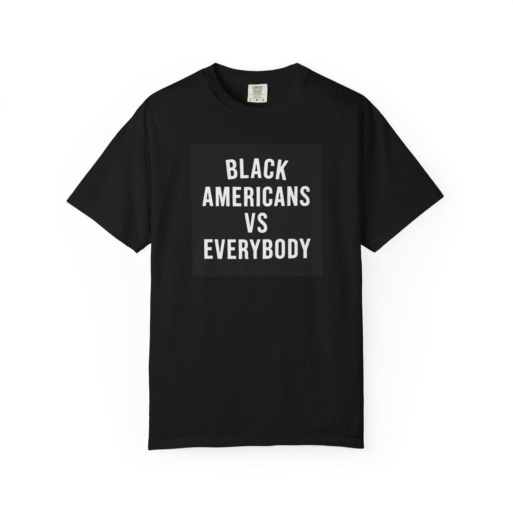 Black Americans vs Everybody T-shirt | Statement Tee, Social Justice Shirt