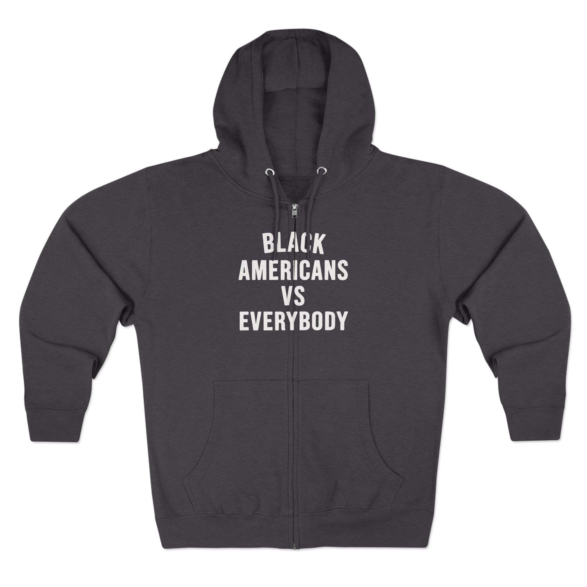 Black Americans vs Everybody Zip Hoodie | Statement Graphic Hoodie