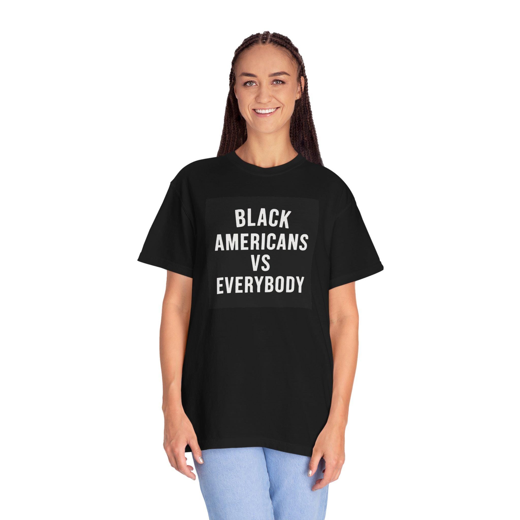 Black Americans vs Everybody T-shirt | Statement Tee, Social Justice Shirt
