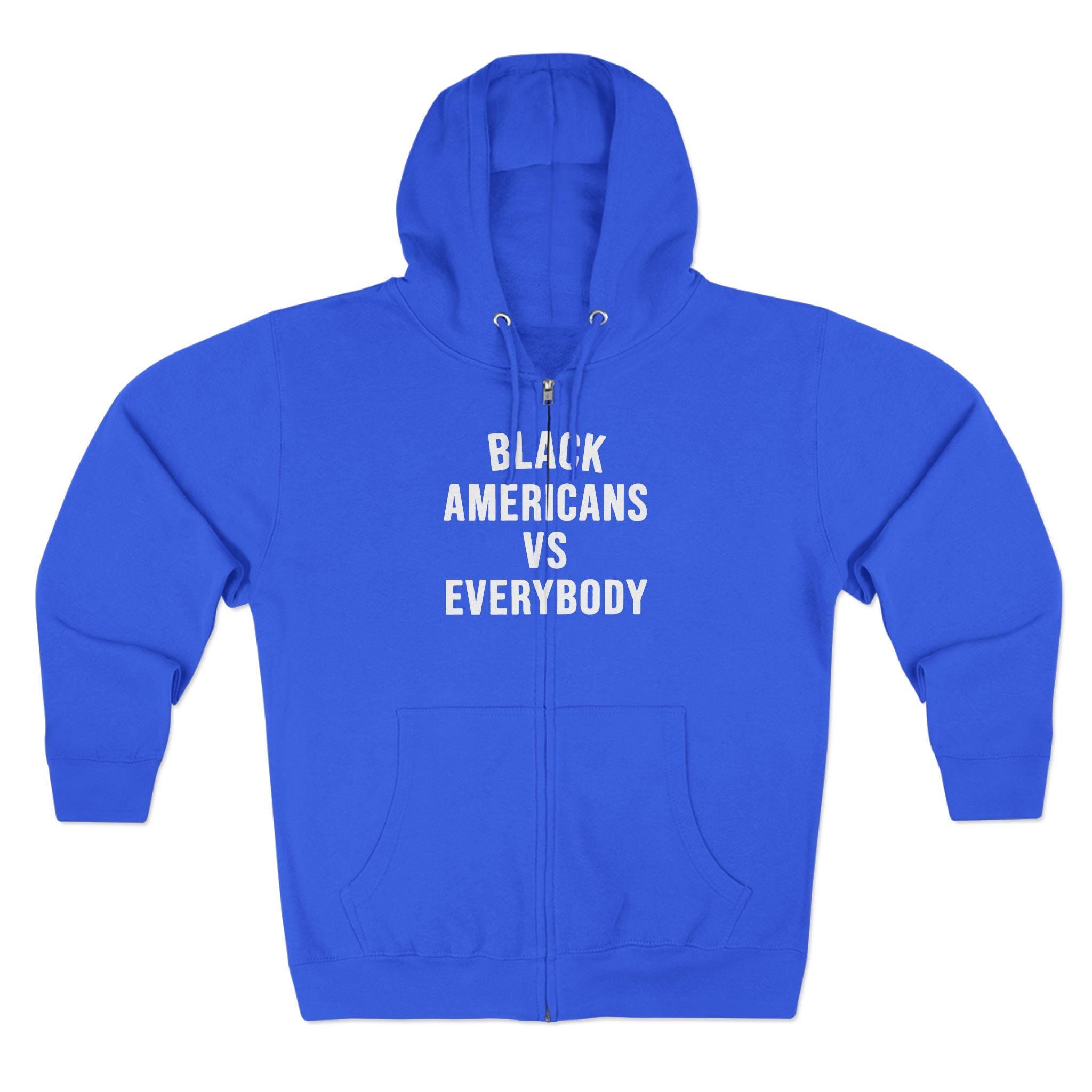 Black Americans vs Everybody Zip Hoodie | Statement Graphic Hoodie