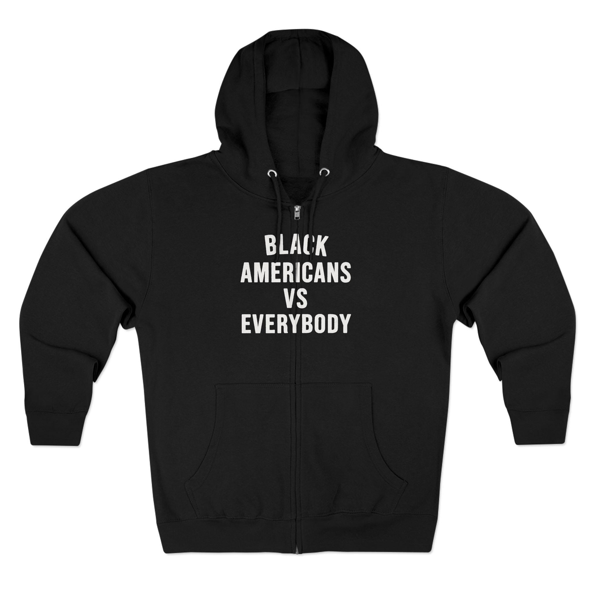 Black Americans vs Everybody Zip Hoodie | Statement Graphic Hoodie