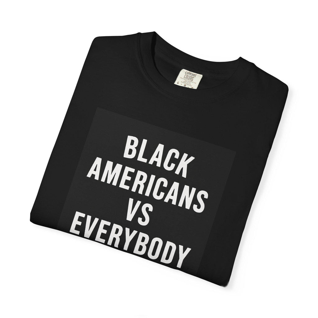 Black Americans vs Everybody T-shirt | Statement Tee, Social Justice Shirt