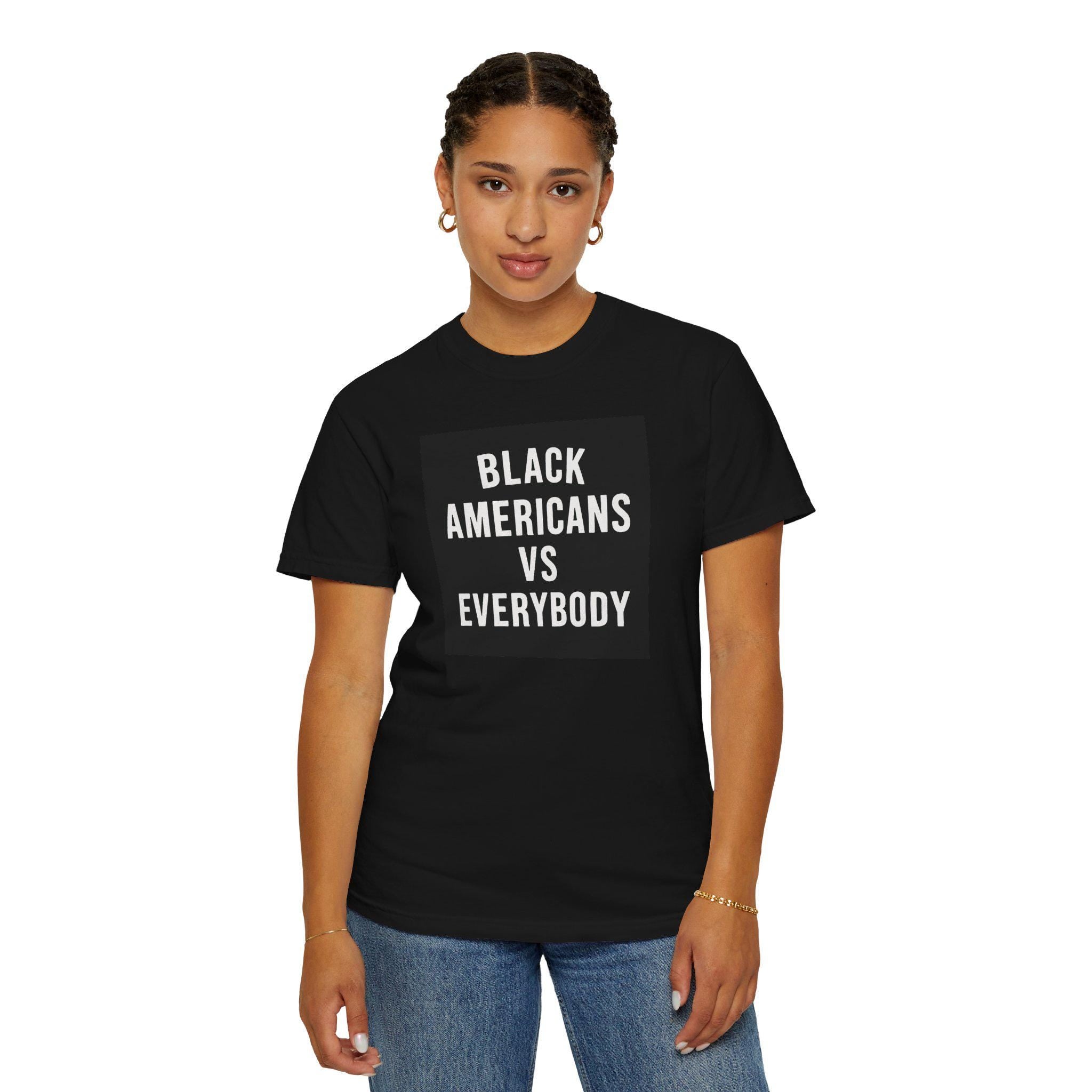 Black Americans vs Everybody T-shirt | Statement Tee, Social Justice Shirt